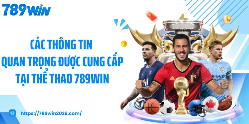 Các thông tin quan trọng được cung cấp tại thể thao 789Win