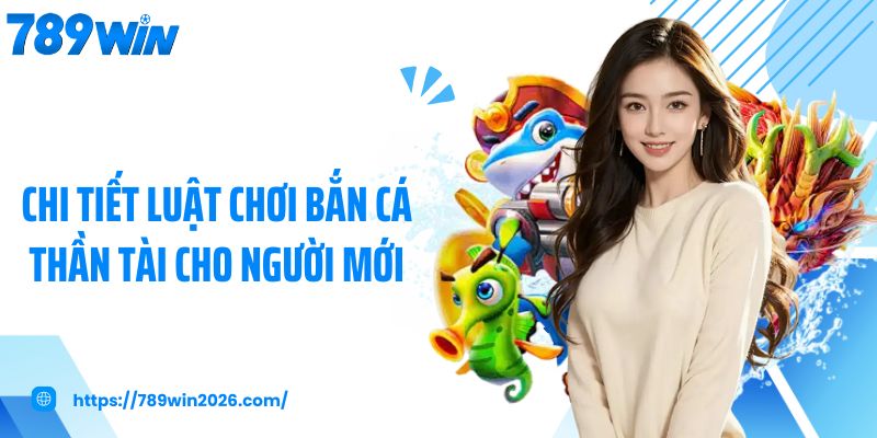 Chi tiết luật chơi bắn cá thần tài cho người mới