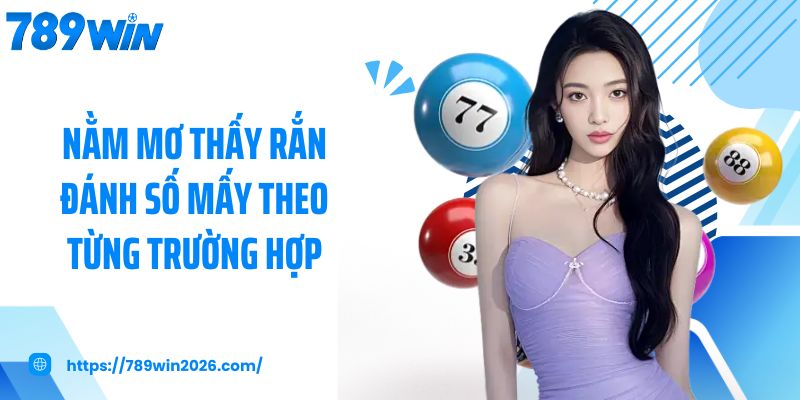 Nằm mơ thấy rắn đánh số mấy theo từng trường hợp