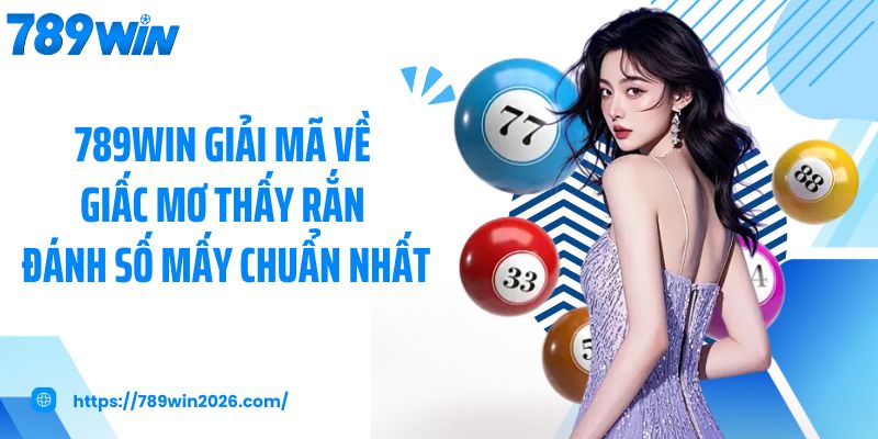 Nằm mơ thấy rắn đánh số mấy